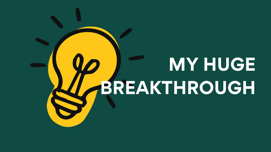 My Huge Breakthrough