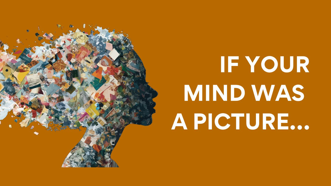 If Your Mind Was A Picture ...