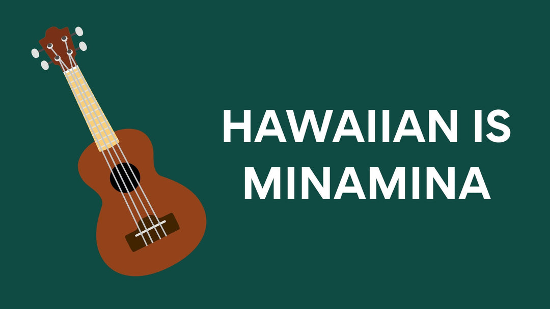 The Hawaiian Language is "Minamina"