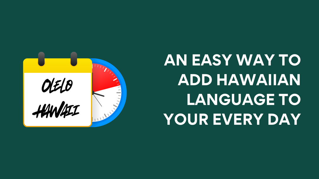 An Easy Way to Add Hawaiian Language To Your Every Day