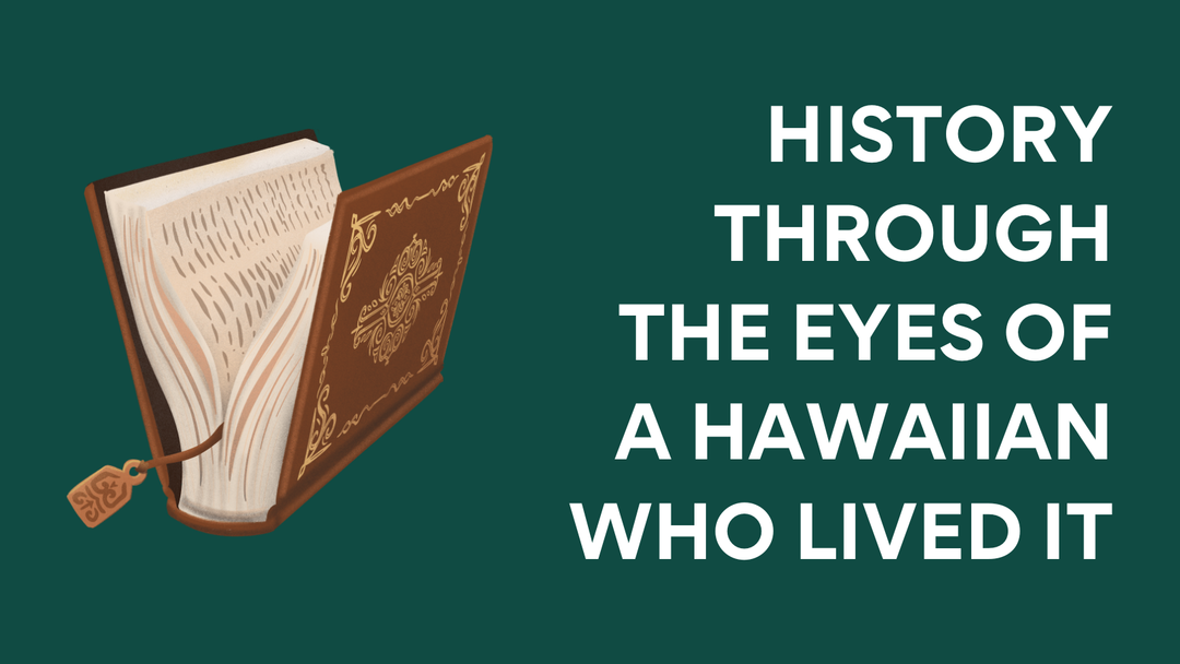 History Through the Eyes of a Hawaiian Who Lived It