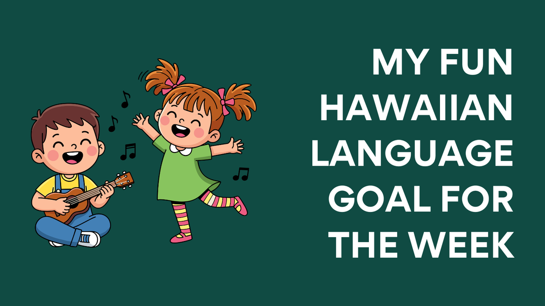 My Fun Hawaiian Language Goal for the Week